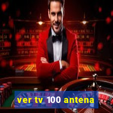 ver tv 100 antena